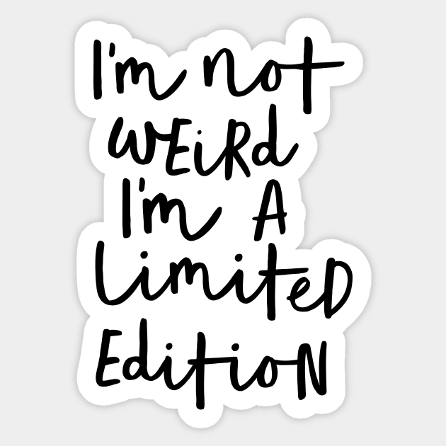 I'm Not Weird I'm a Limited Edition Sticker by MotivatedType